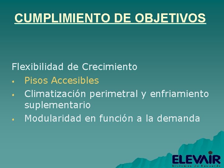 CUMPLIMIENTO DE OBJETIVOS Flexibilidad de Crecimiento • Pisos Accesibles • Climatización perimetral y enfriamiento