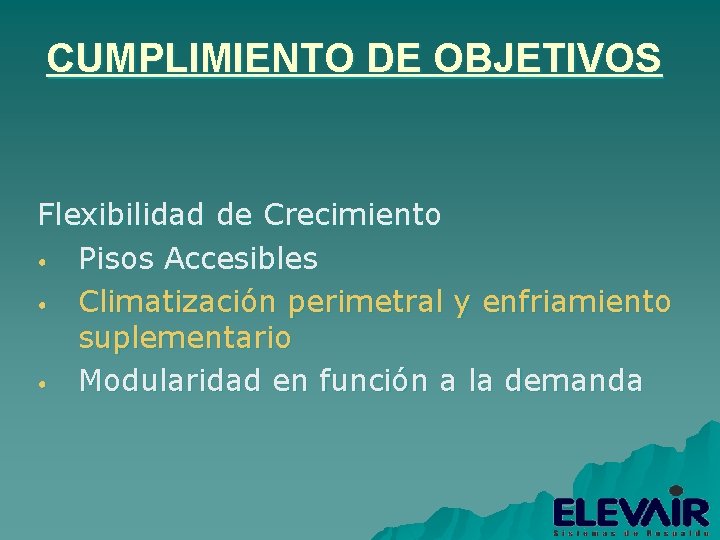 CUMPLIMIENTO DE OBJETIVOS Flexibilidad de Crecimiento • Pisos Accesibles • Climatización perimetral y enfriamiento