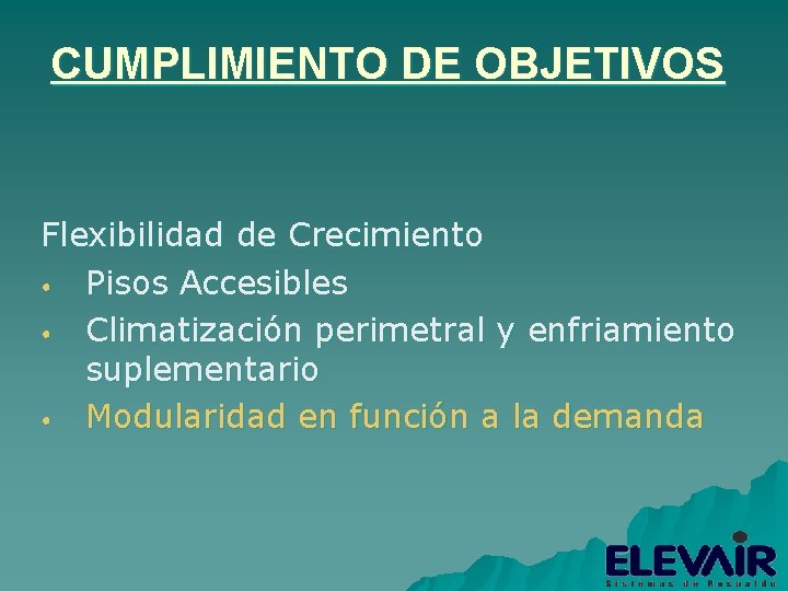 CUMPLIMIENTO DE OBJETIVOS Flexibilidad de Crecimiento • Pisos Accesibles • Climatización perimetral y enfriamiento