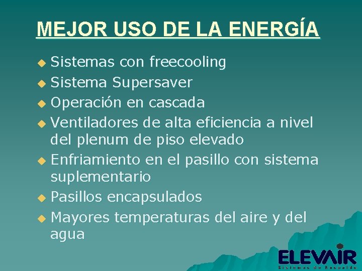 MEJOR USO DE LA ENERGÍA Sistemas con freecooling u Sistema Supersaver u Operación en