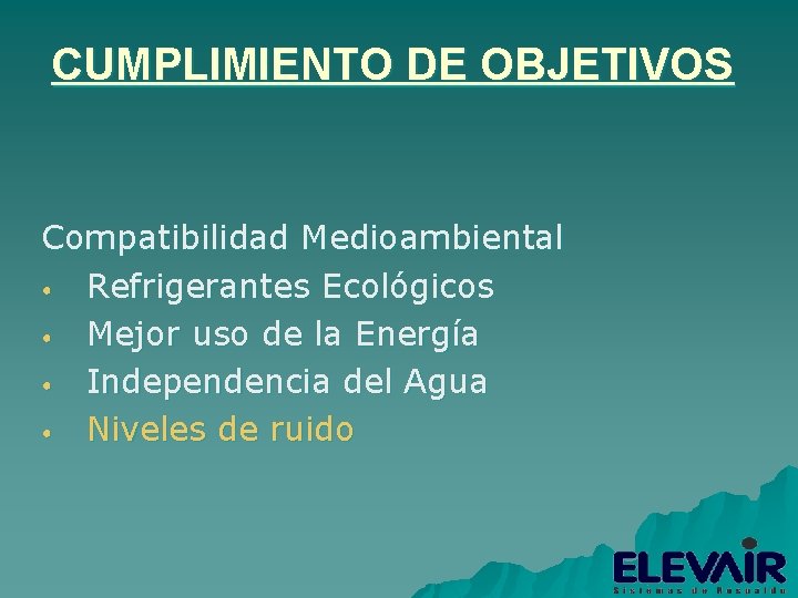 CUMPLIMIENTO DE OBJETIVOS Compatibilidad Medioambiental • Refrigerantes Ecológicos • Mejor uso de la Energía