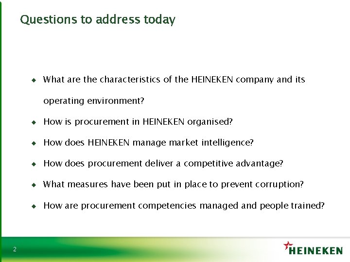 Questions to address today ♦ What are the characteristics of the HEINEKEN company and