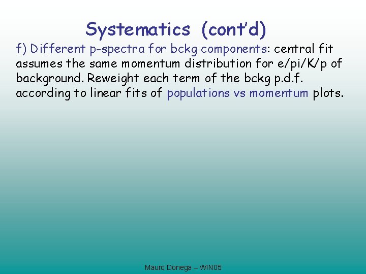 Systematics (cont’d) f) Different p-spectra for bckg components: central fit assumes the same momentum