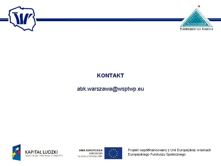 KONTAKT abk. warszawa@wsptwp. eu Projekt współfinansowany z Unii Europejskiej w ramach Europejskiego Funduszu Społecznego