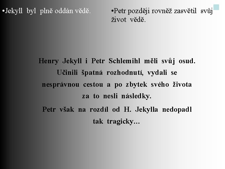  • Jekyll byl plně oddán vědě. • Petr později rovněž zasvětil svůj život