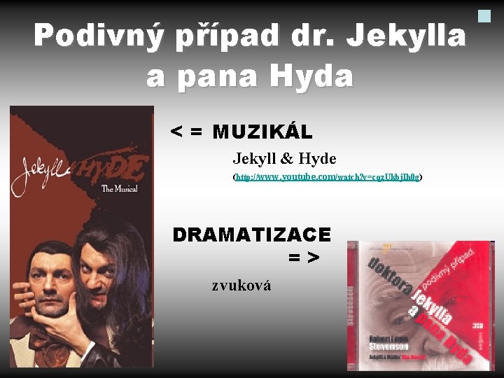 Podivný případ dr. Jekylla a pana Hyda < = MUZIKÁL Jekyll & Hyde (http: