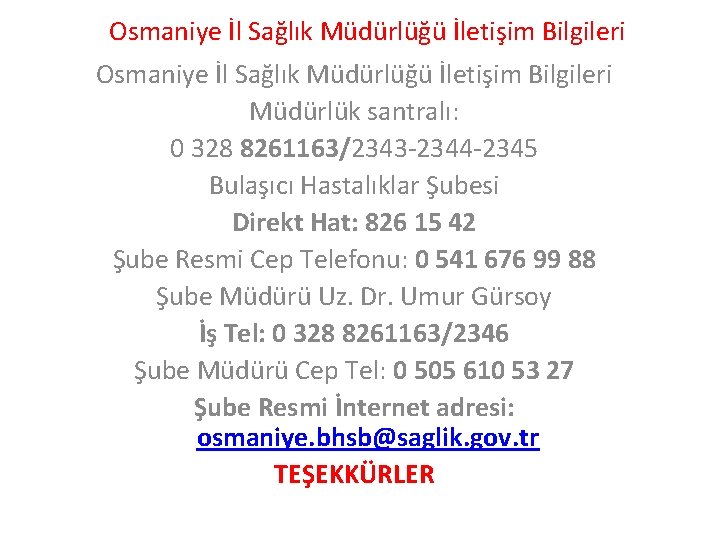 Osmaniye İl Sağlık Müdürlüğü İletişim Bilgileri Müdürlük santralı: 0 328 8261163/2343 -2344 -2345 Bulaşıcı