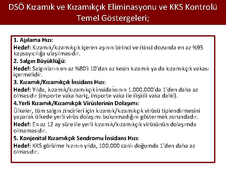 DSÖ Kızamık ve Kızamıkçık Eliminasyonu ve KKS Kontrolü Temel Göstergeleri; 1. Aşılama Hızı: Hedef: