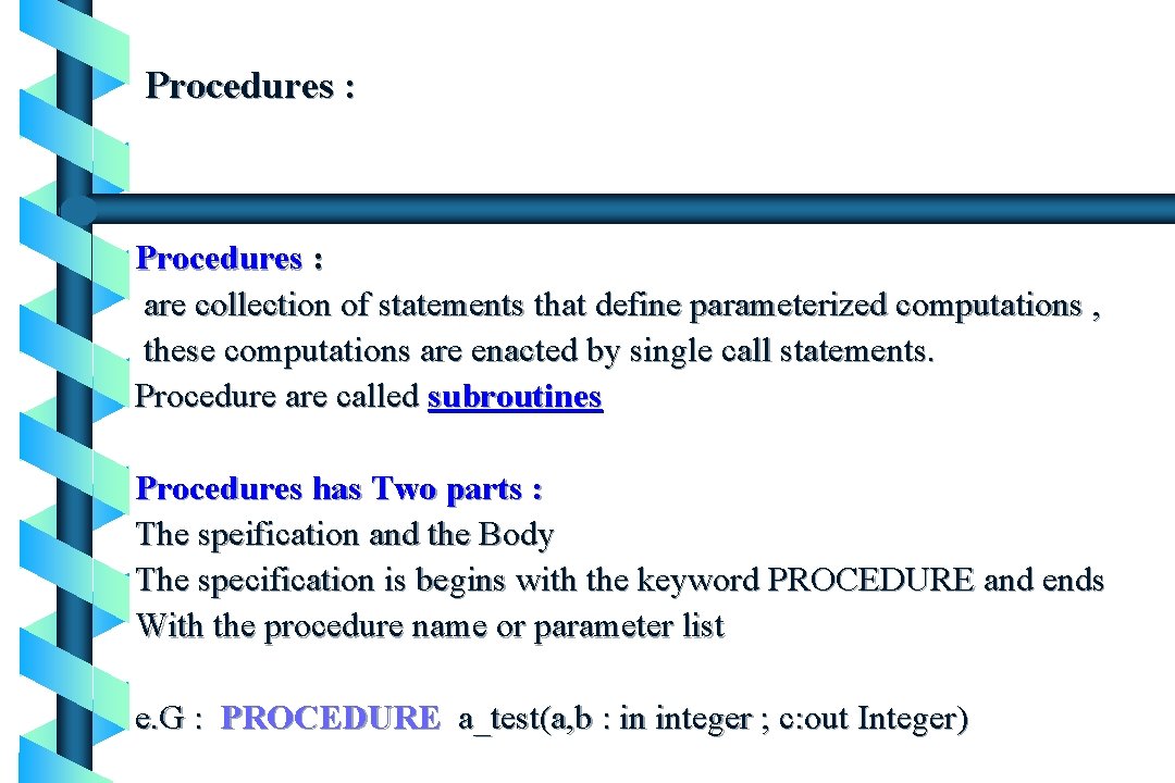 Procedures : are collection of statements that define parameterized computations , these computations are