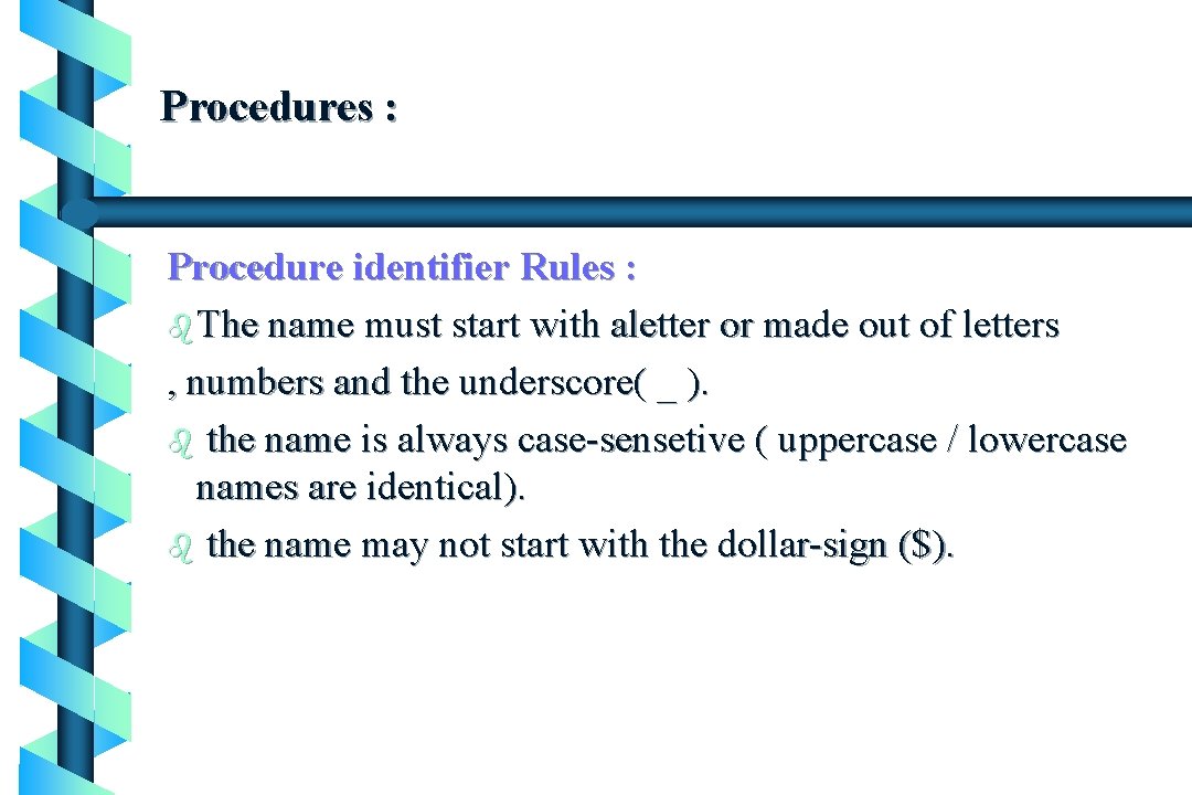 Procedures : Procedure identifier Rules : b The name must start with aletter or