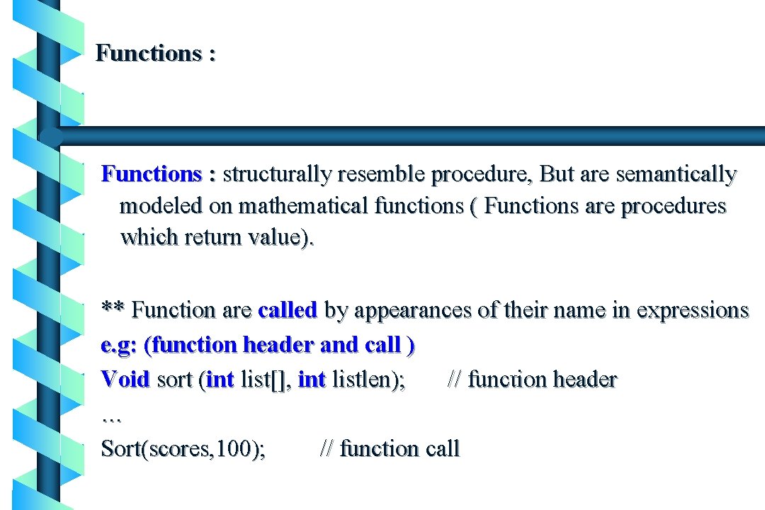 Functions : structurally resemble procedure, But are semantically modeled on mathematical functions ( Functions