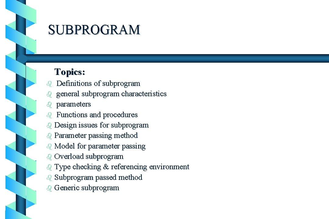 SUBPROGRAM Topics: Definitions of subprogram b general subprogram characteristics b parameters b Functions and