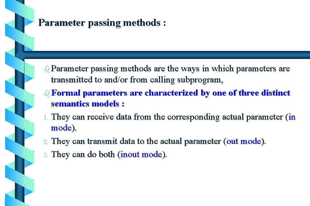 Parameter passing methods : b Parameter passing methods are the ways in which parameters