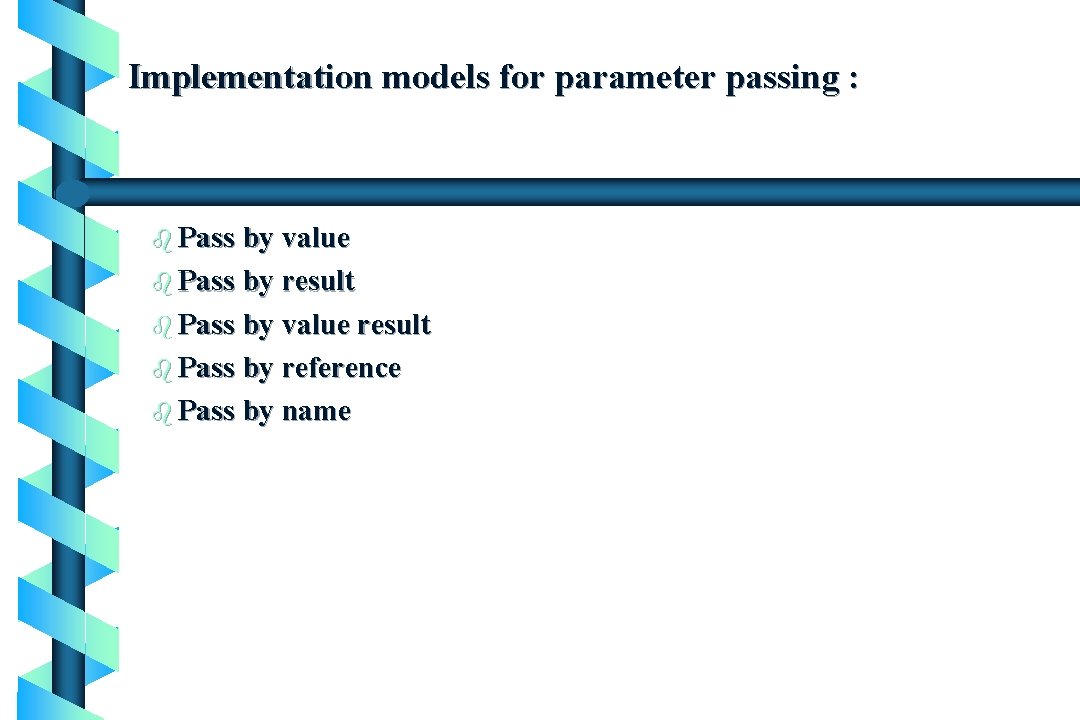 Implementation models for parameter passing : b Pass by value b Pass by result