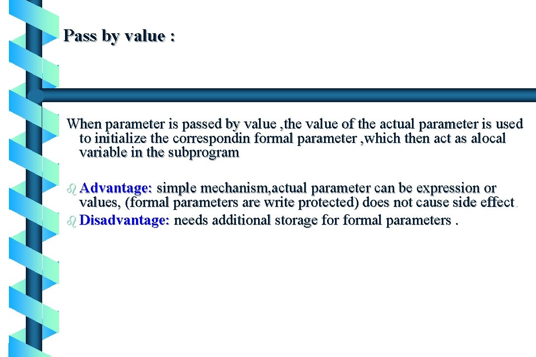 Pass by value : When parameter is passed by value , the value of