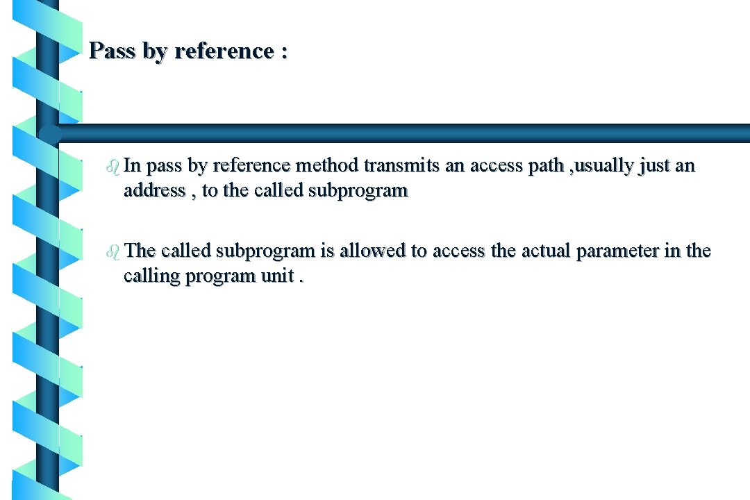 Pass by reference : b In pass by reference method transmits an access path