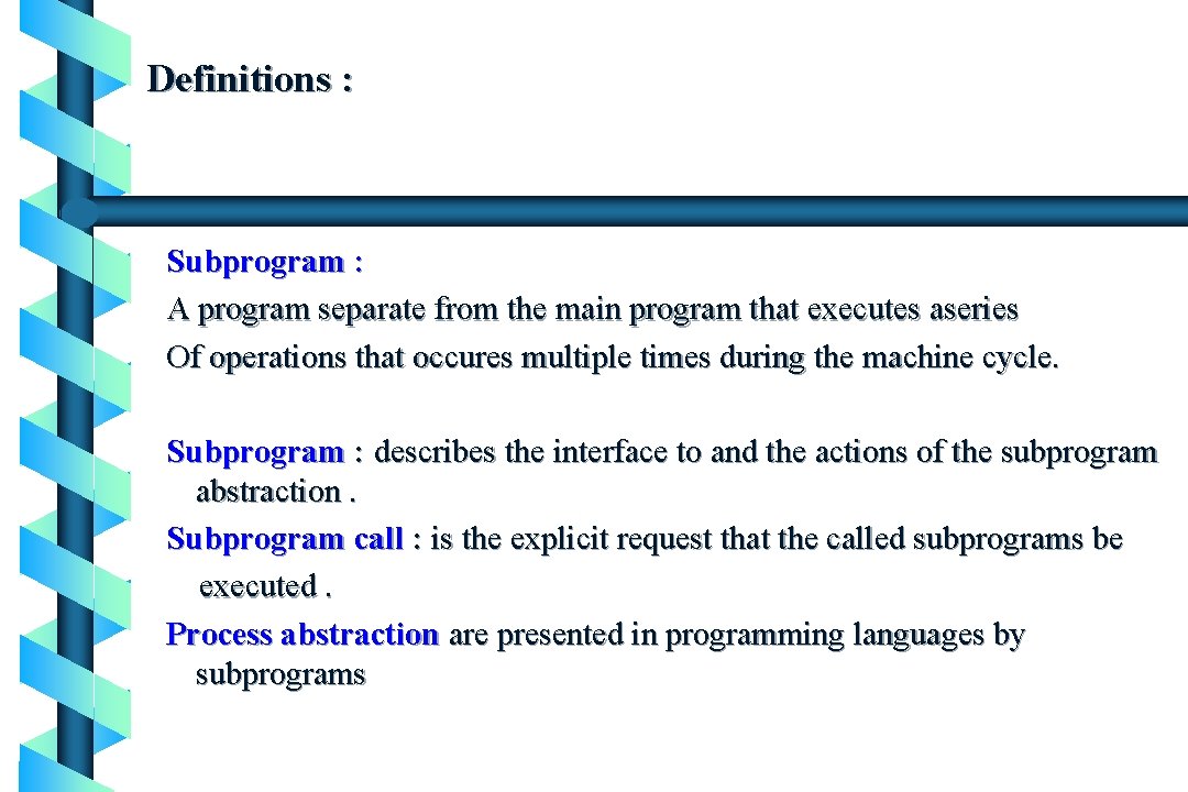 Definitions : Subprogram : A program separate from the main program that executes aseries