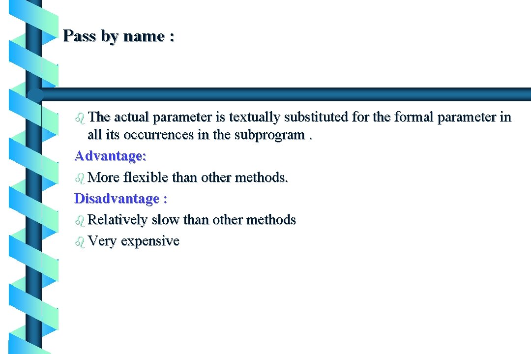 Pass by name : b The actual parameter is textually substituted for the formal