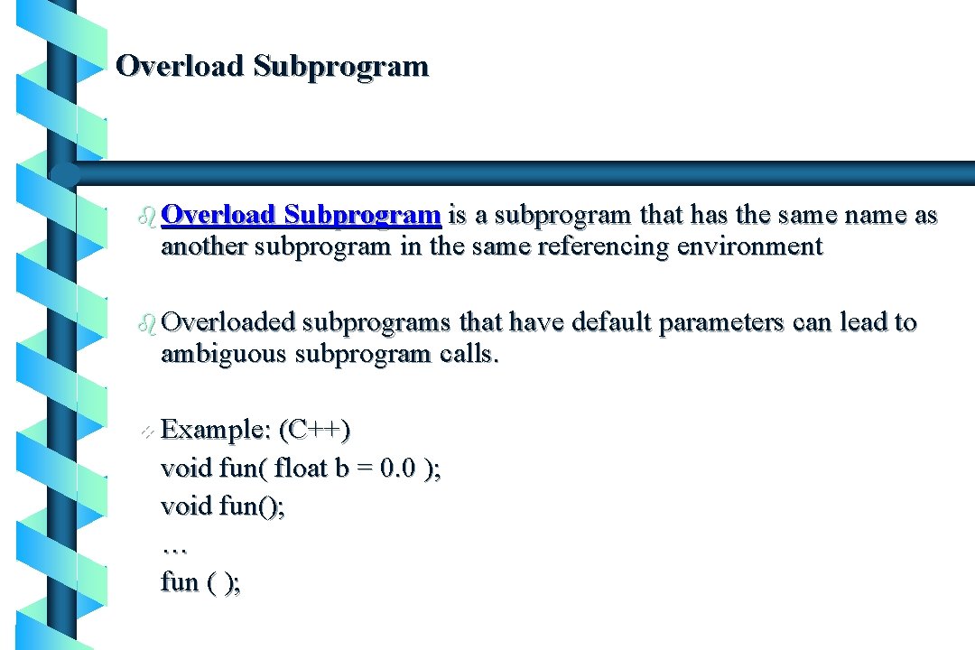 Overload Subprogram b Overload Subprogram is a subprogram that has the same name as