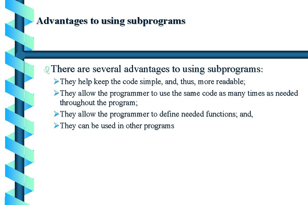 Advantages to using subprograms b There are several advantages to using subprograms: ØThey help