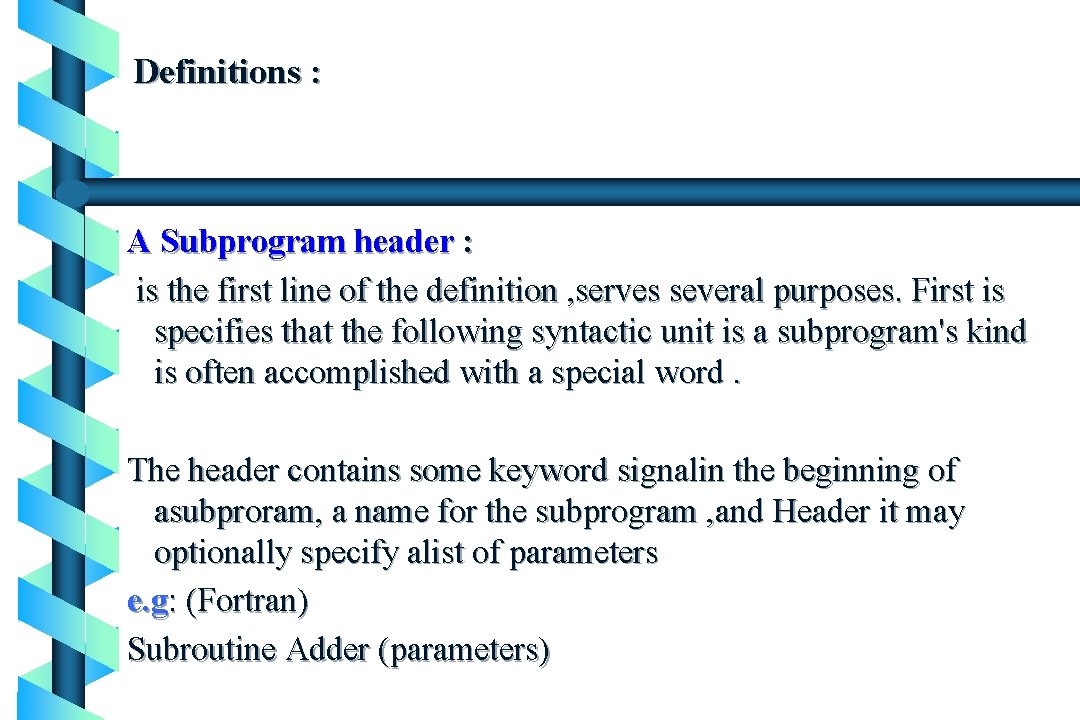 Definitions : A Subprogram header : is the first line of the definition ,