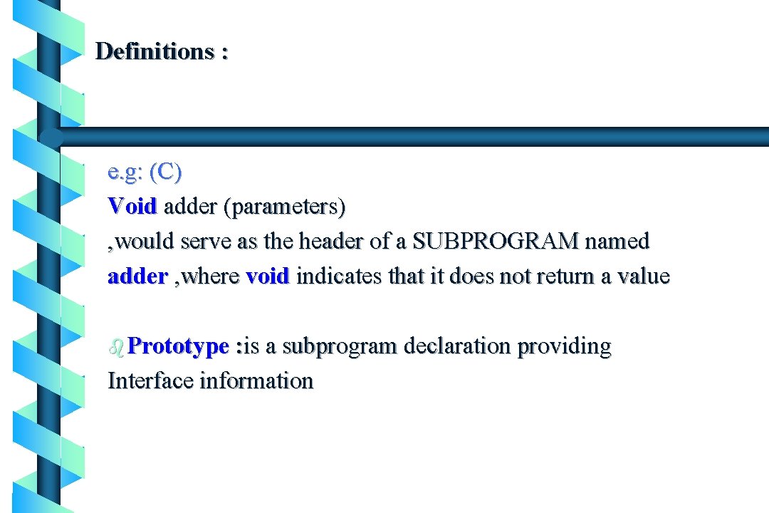 Definitions : e. g: (C) Void adder (parameters) , would serve as the header