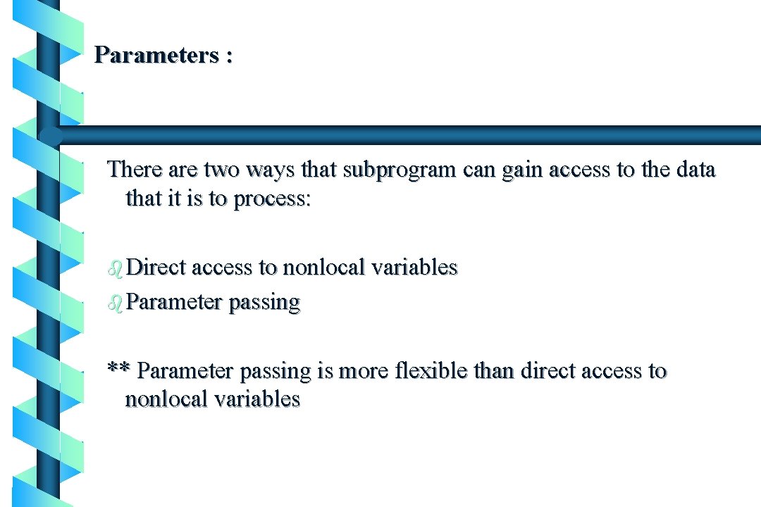 Parameters : There are two ways that subprogram can gain access to the data