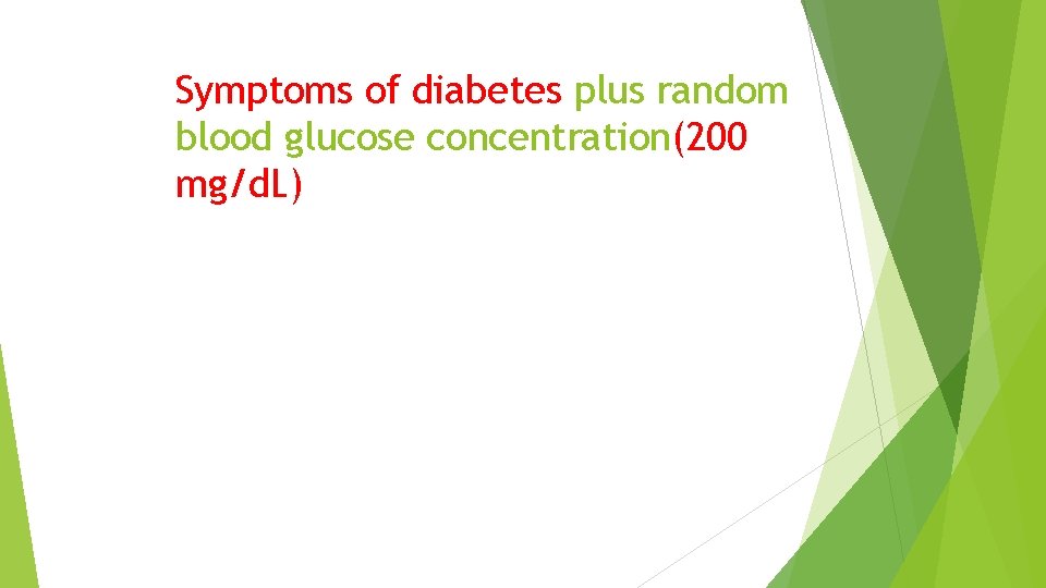 Symptoms of diabetes plus random blood glucose concentration(200 mg/d. L) 