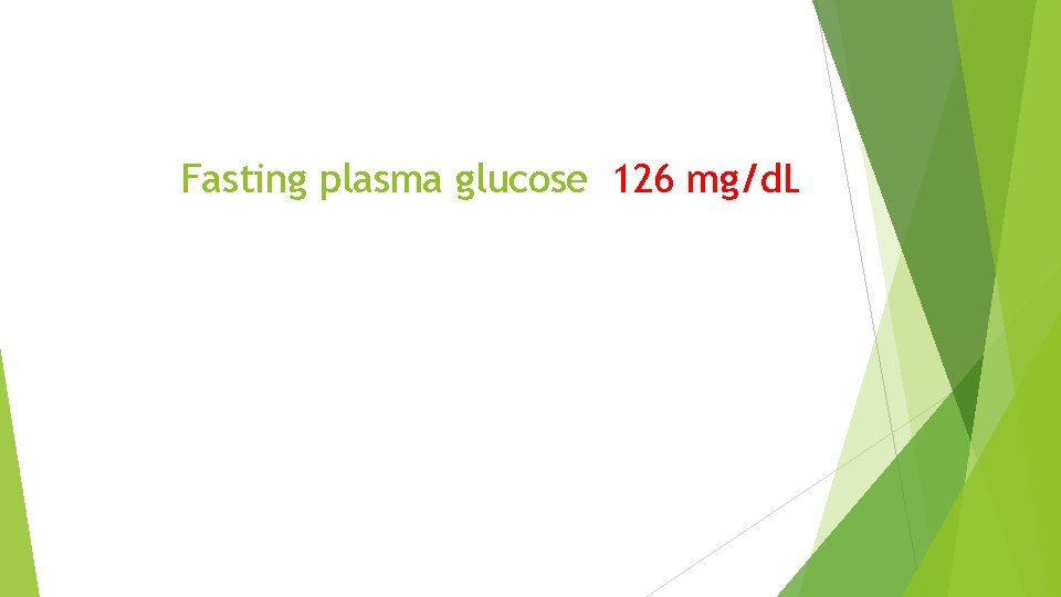 Fasting plasma glucose 126 mg/d. L 