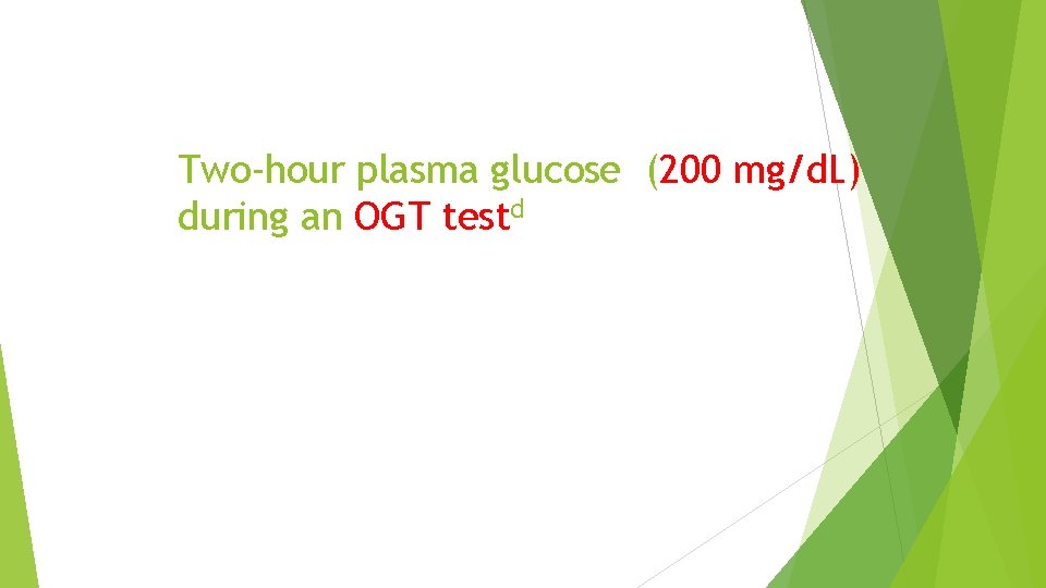 Two-hour plasma glucose (200 mg/d. L) during an OGT testd 