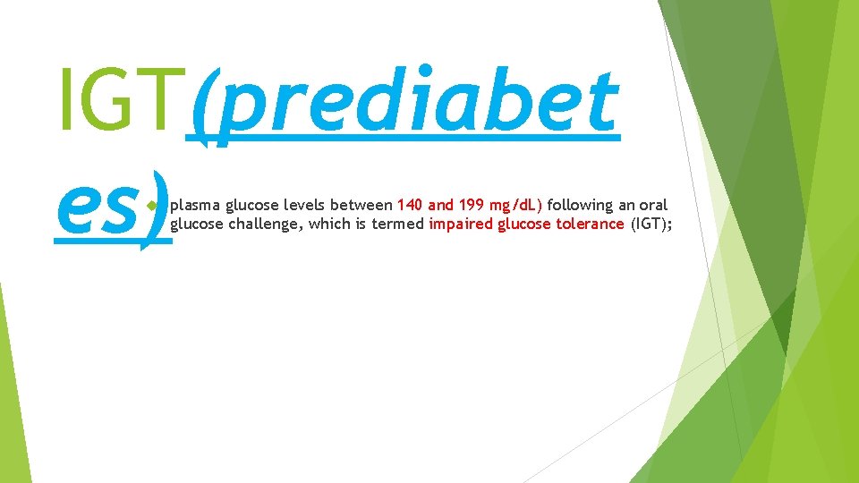 IGT(prediabet es) plasma glucose levels between 140 and 199 mg/d. L) following an oral