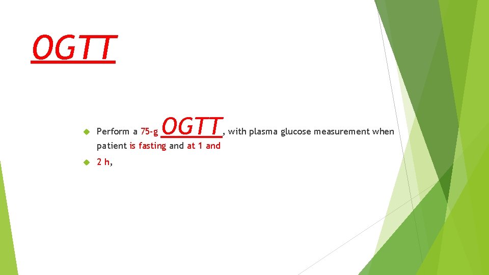 OGTT Perform a 75 -g OGTT patient is fasting and at 1 and 2