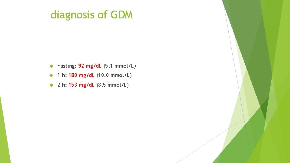 diagnosis of GDM Fasting: 92 mg/d. L (5. 1 mmol/L) 1 h: 180 mg/d.