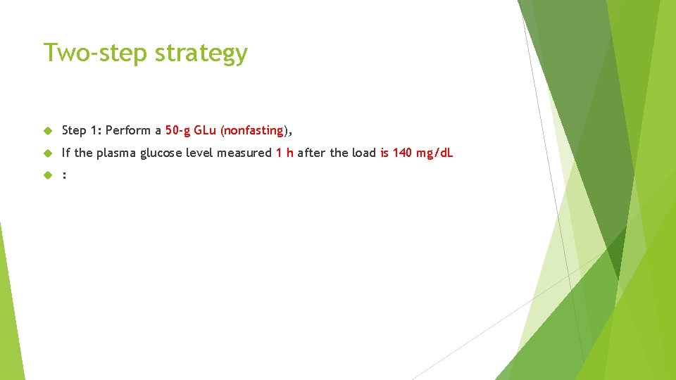 Two-step strategy Step 1: Perform a 50 -g GLu (nonfasting), If the plasma glucose