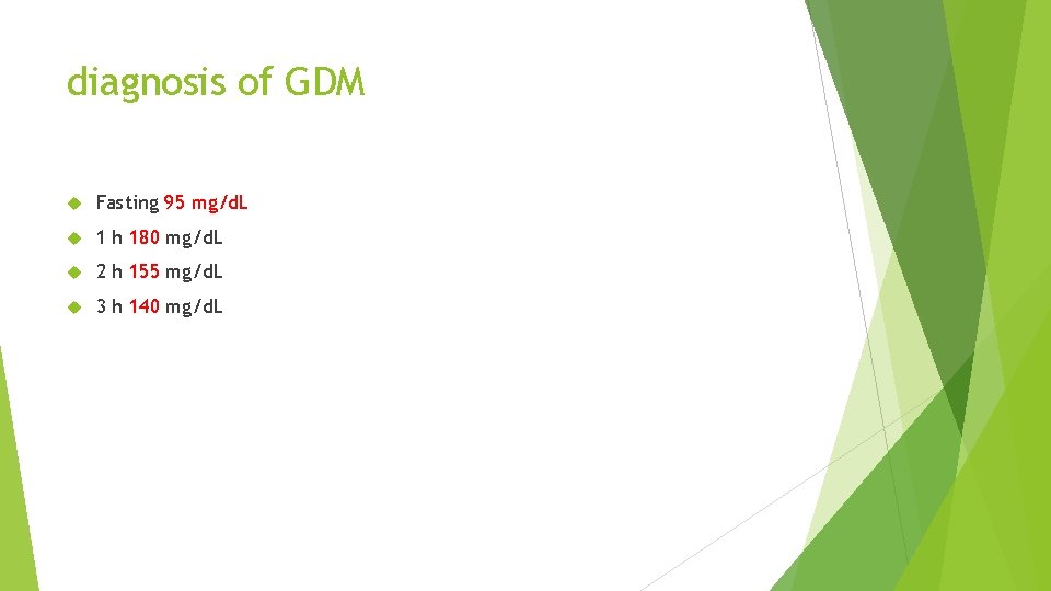 diagnosis of GDM Fasting 95 mg/d. L 1 h 180 mg/d. L 2 h