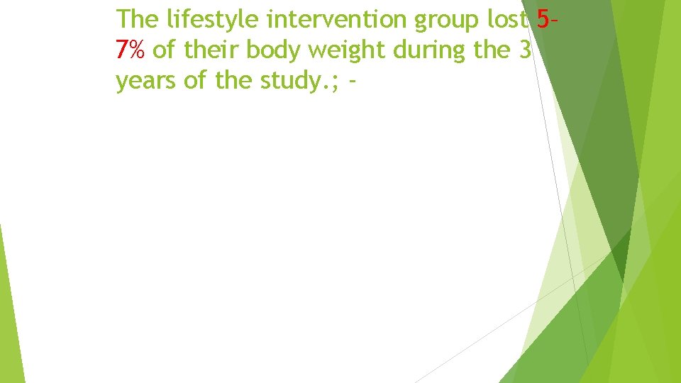 The lifestyle intervention group lost 5– 7% of their body weight during the 3