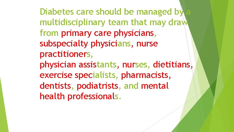 Diabetes care should be managed by a multidisciplinary team that may draw from primary