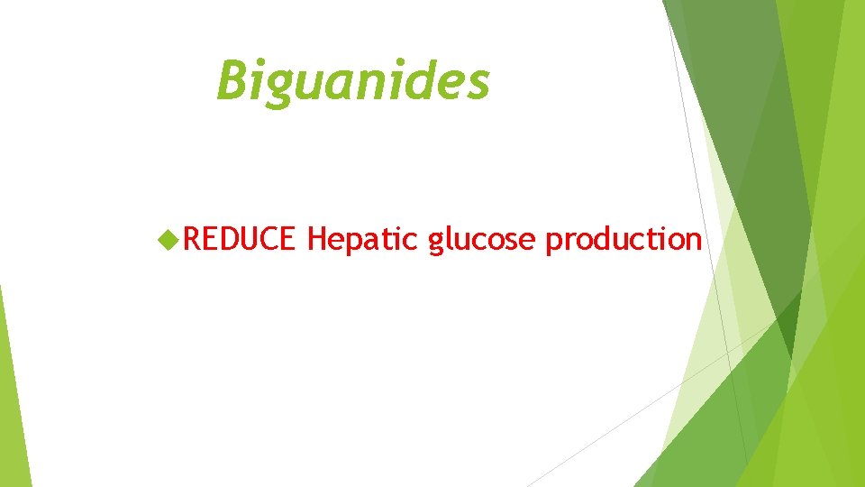 Biguanides REDUCE Hepatic glucose production 