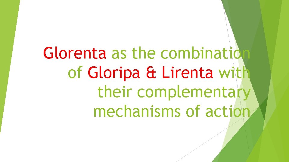 Glorenta as the combination of Gloripa & Lirenta with their complementary mechanisms of action