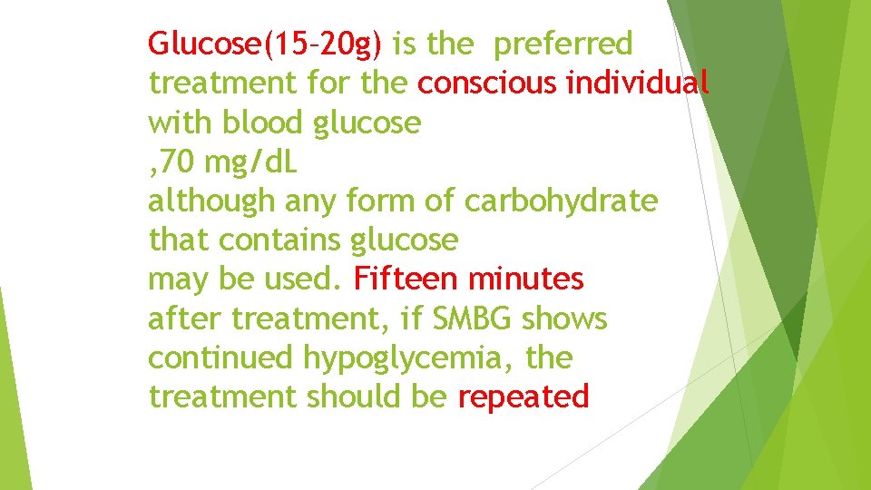 Glucose(15– 20 g) is the preferred treatment for the conscious individual with blood glucose