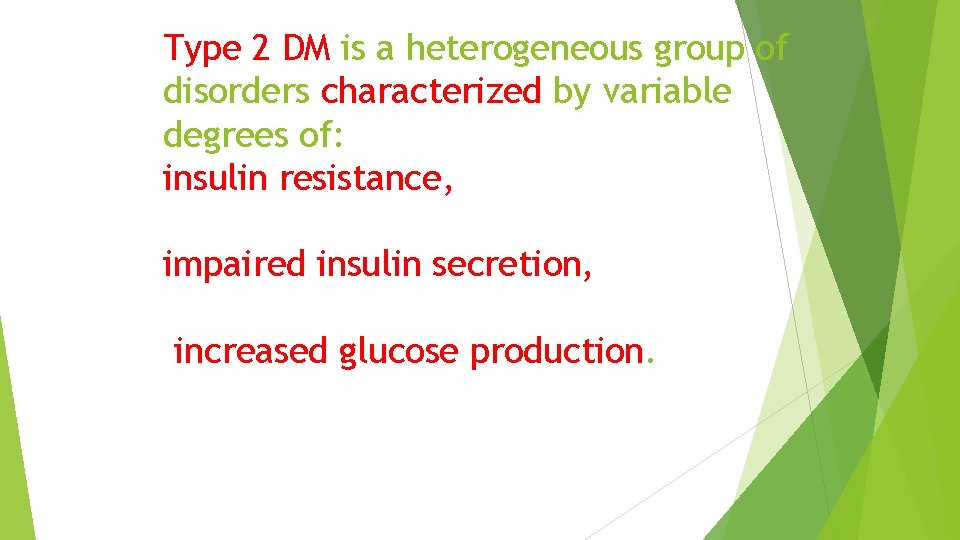 Type 2 DM is a heterogeneous group of disorders characterized by variable degrees of: