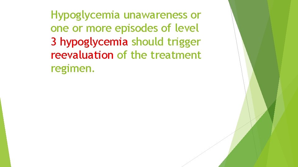 Hypoglycemia unawareness or one or more episodes of level 3 hypoglycemia should trigger reevaluation