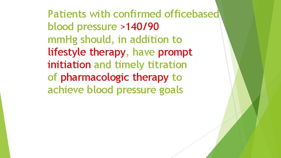 Patients with confirmed officebased blood pressure >140/90 mm. Hg should, in addition to lifestyle