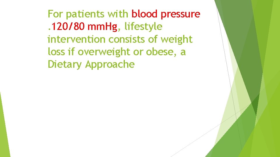 For patients with blood pressure. 120/80 mm. Hg, lifestyle intervention consists of weight loss