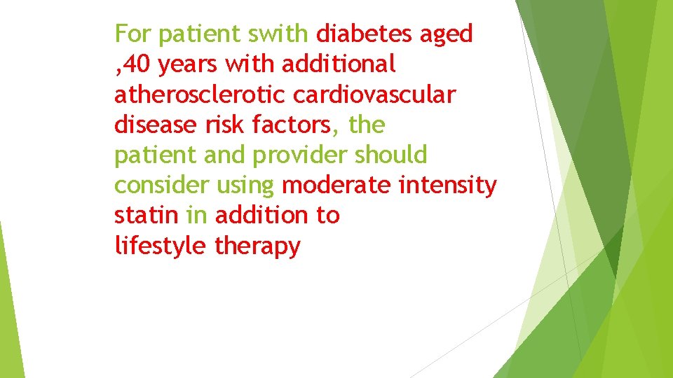 For patient swith diabetes aged , 40 years with additional atherosclerotic cardiovascular disease risk