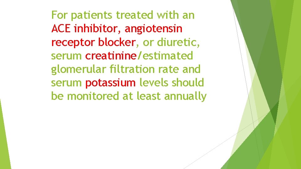 For patients treated with an ACE inhibitor, angiotensin receptor blocker, or diuretic, serum creatinine/estimated