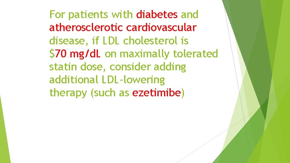 For patients with diabetes and atherosclerotic cardiovascular disease, if LDL cholesterol is $70 mg/d.