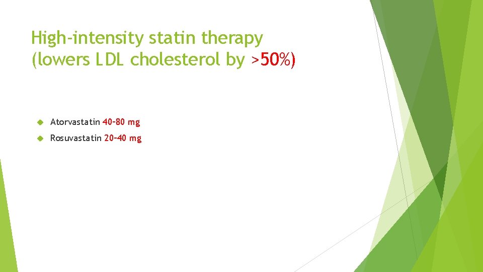 High-intensity statin therapy (lowers LDL cholesterol by >50%) Atorvastatin 40– 80 mg Rosuvastatin 20–