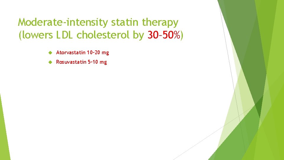 Moderate-intensity statin therapy (lowers LDL cholesterol by 30– 50%) Atorvastatin 10– 20 mg Rosuvastatin