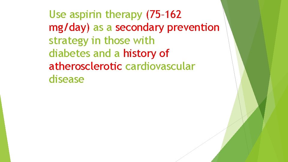 Use aspirin therapy (75– 162 mg/day) as a secondary prevention strategy in those with